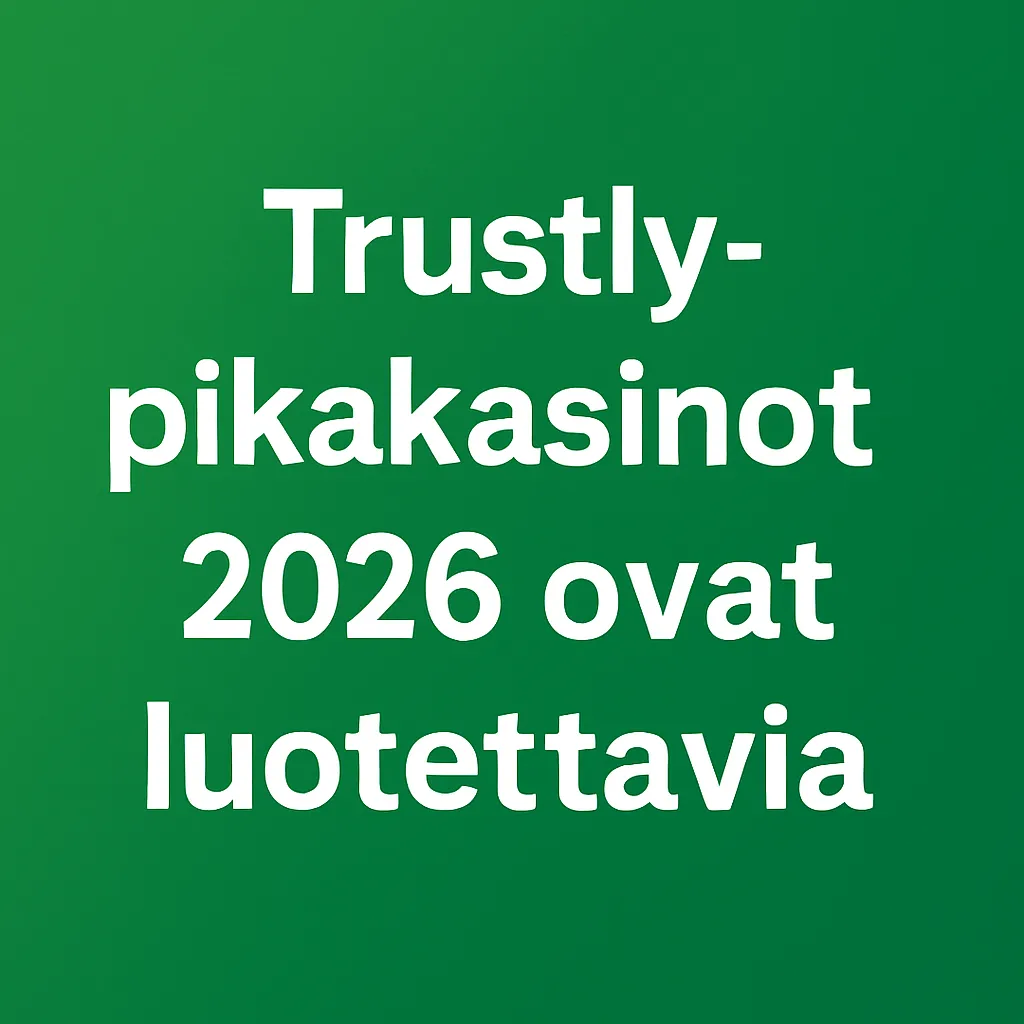 trustly pikakasinot 2026 luotettavia
