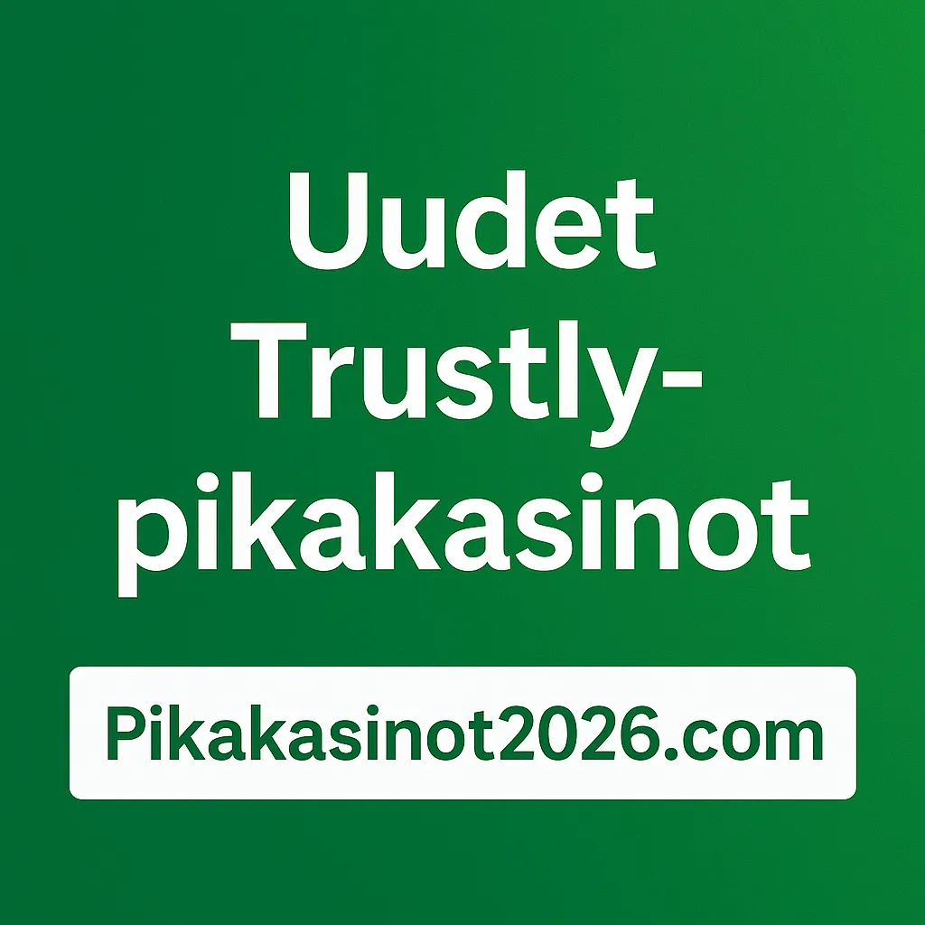 uudet trustly pikakasinot löydät pikakasinot2026.comista